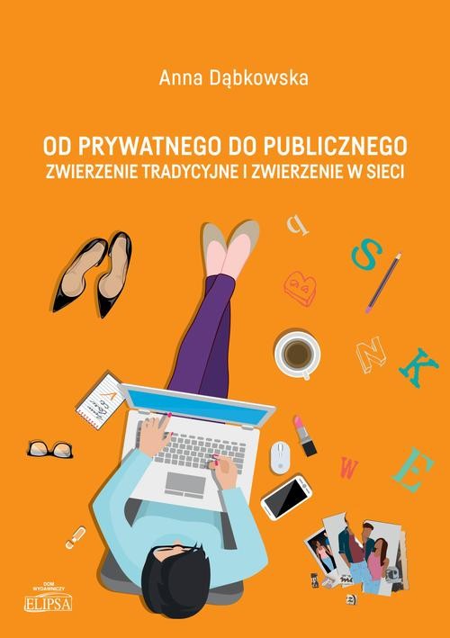 okładka Od prywatnego do publicznego. Zwierzenie tradycyjne i zwierzenie w sieci ebook | pdf | Anna Dąbkowska