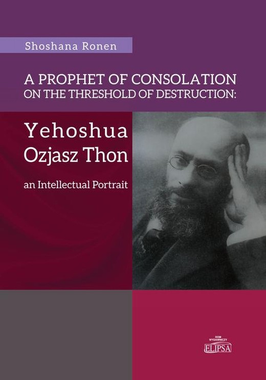 okładka A Prophet of Consolation on the Threshold of Destruction: Yehoshua Ozjasz Thon, an Intellectual Port ebook | pdf | Steinke Ronen