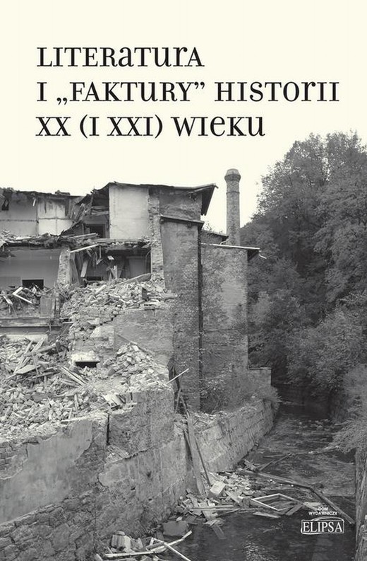 okładka Literatura i "faktury" historii XX (i XXI) wieku ebook | pdf | Alina Molisak, Jagoda Wierzejska, Tomasz Wójcik, Andrzej Zieniewicz
