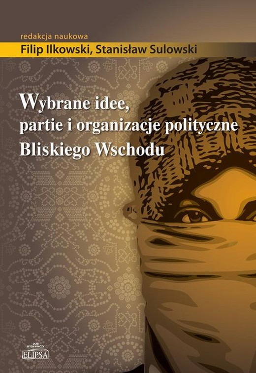 okładka Wybrane idee, partie i organizacje polityczne Bliskiego Wschodu ebook | pdf | Filip Ilkowski, Stanisław Sulowski
