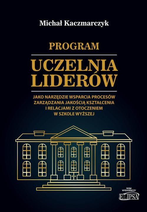 okładka Program Uczelnia Liderów jako narzędzie wsparcia procesów zarządzania jakością kształcenia i relacjami z otoczeniem w szkole wyższej ebook | pdf