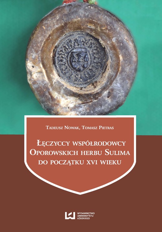 okładka Łęczyccy współrodowcy Oporowskich herbu Sulima do początku XVI wieku ebook | pdf | Tomasz Pietras, Tadeusz Nowak