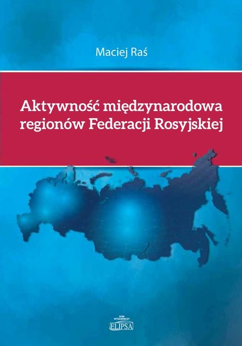 okładka Aktywność międzynarodowa regionów Federacji Rosyjskiej ebook | pdf | Maciej Raś