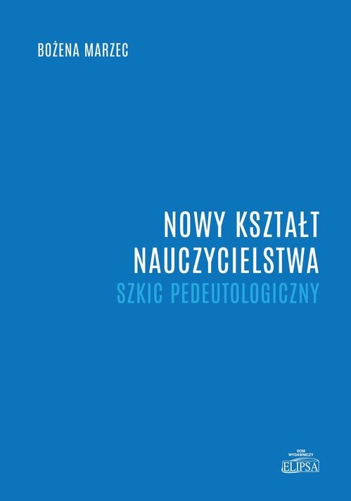 okładka Nowy kształt nauczycielstwa. Szkic pedeutologiczny ebook | pdf | Bożena Marzec