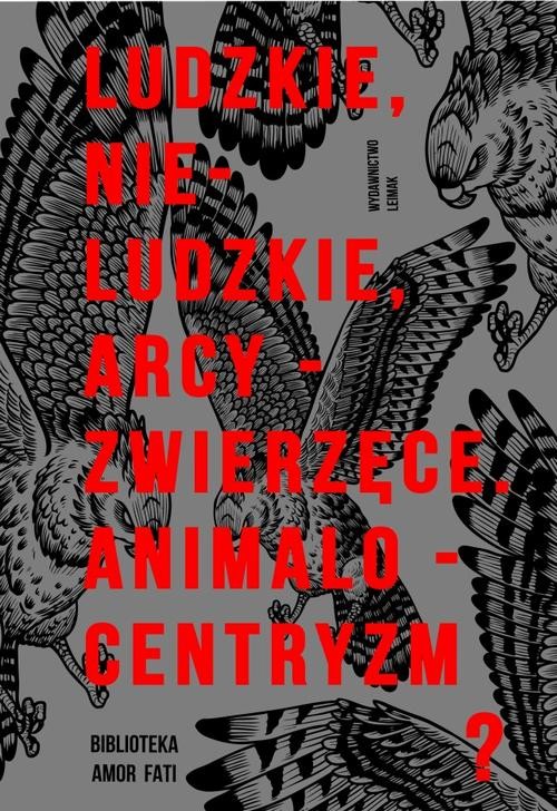 okładka Ludzkie, nie-ludzkie, arcy-zwierzęce. Animalocentryzm? ebook | pdf