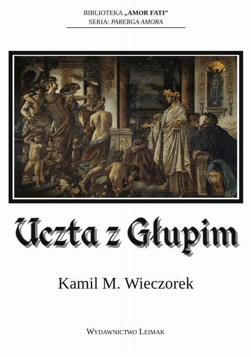 okładka Uczta z Głupim albo nocne rozmowy o tym, dlaczego sensowność jest urojeniem ebook | pdf | Kamil M. Wieczorek