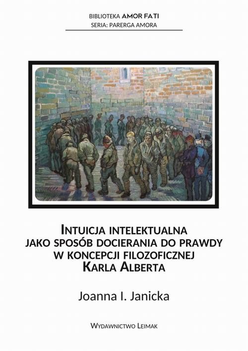okładka Intuicja intelektualna jako sposób docierania do prawdy w koncepcji filozoficznej Karla Alberta ebook | pdf | Joanna Janicka