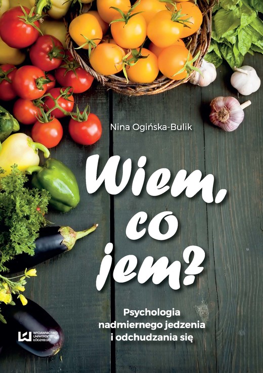 okładka Wiem, co jem? Psychologia nadmiernego jedzenia i odchudzania się ebook | epub, mobi, pdf | Nina Ogińska-Bulik