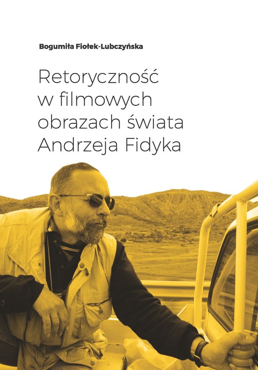 okładka Retoryczność w filmowych obrazach świata Andrzeja Fidyka ebook | epub, mobi, pdf | Ludmiła Fiołek-Lubczyńska