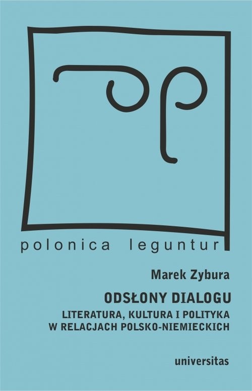 okładka Odsłony dialogu Literatura, kultura i polityka w relacjach polsko-niemieckich książka | Marek Zybura