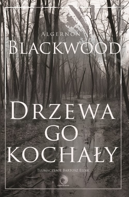 okładka Drzewa go kochały książka | Algernon Blackwood