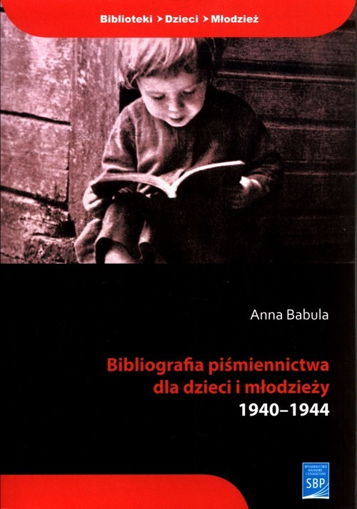 okładka Bibliografia piśmiennictwa dla dzieci i młodzieży 1940-1944 książka | Anna Babula