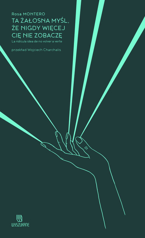 okładka Ta żałosna myśl, że nigdy więcej cię nie zobaczę książka | Montero Rosa