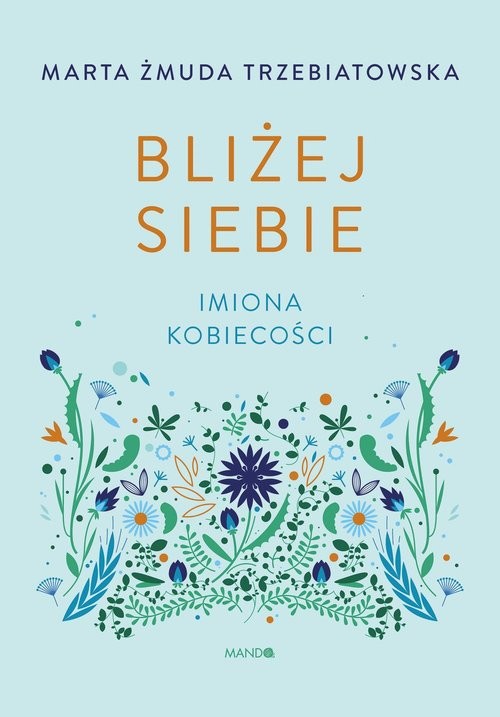 okładka Bliżej siebie Imiona kobiecości książka | Marta Żmuda Trzebiatowska