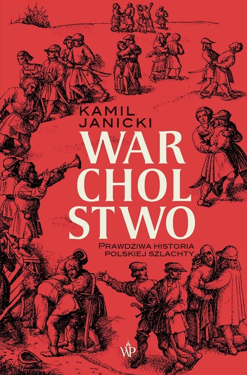 okładka Warcholstwo Prawdziwa historia polskiej szlachty książka | Kamil Janicki