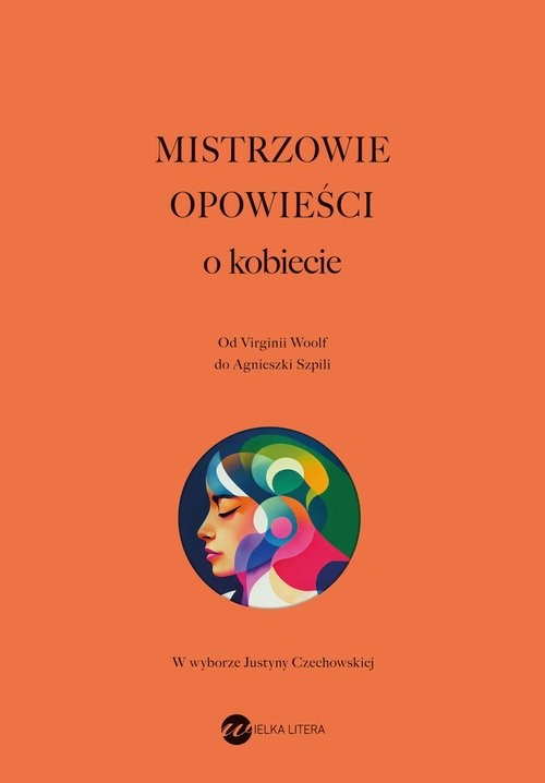 okładka Mistrzowie opowieści O kobiecie książka | Clarice Lispector, Xi Xi, Chimamanda Ngozi-Adichie, Marguerite Yourcenar, Han Kang, Virginia Woolf, Mu¨lle