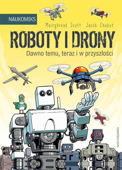 okładka Roboty i drony - dawno temu, teraz i w przyszłości książka | Mairghread Scott