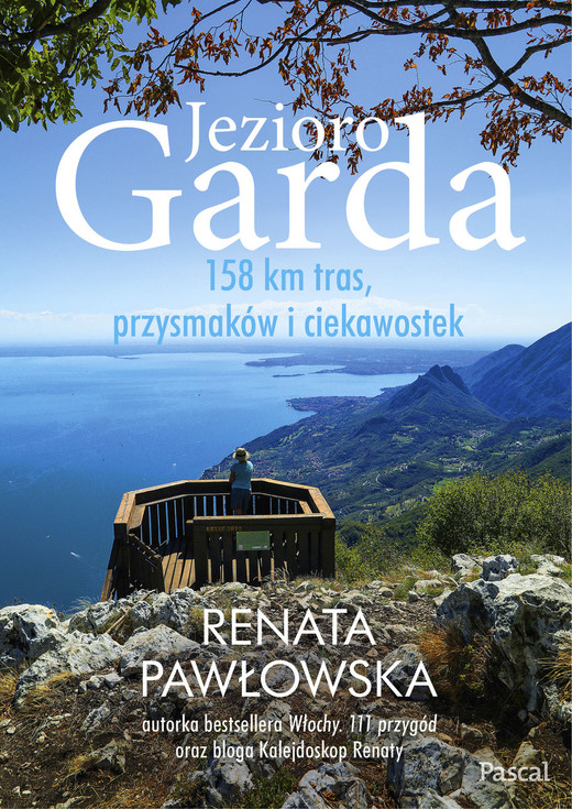 okładka Jezioro Garda. 158 km tras, przysmaków i ciekawostek książka | Renata Pawłowska