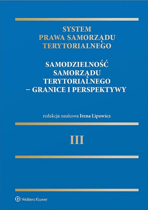 okładka System Prawa Samorządu Terytorialnego. Tom 3. Samodzielność samorządu terytorialnego – granice i perspektywy (pdf) ebook | pdf | Praca zbiorowa, Irena Lipowicz (redaktor naukowy serii)