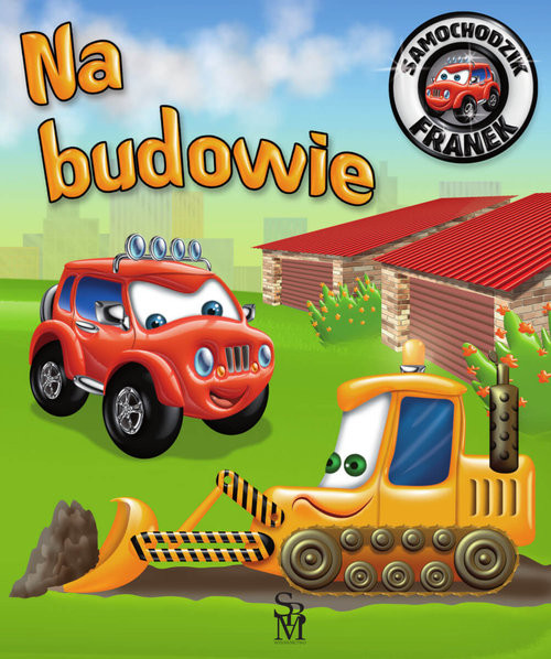 okładka Samochodzik Franek Na budowie książka | Elżbieta Wójcik