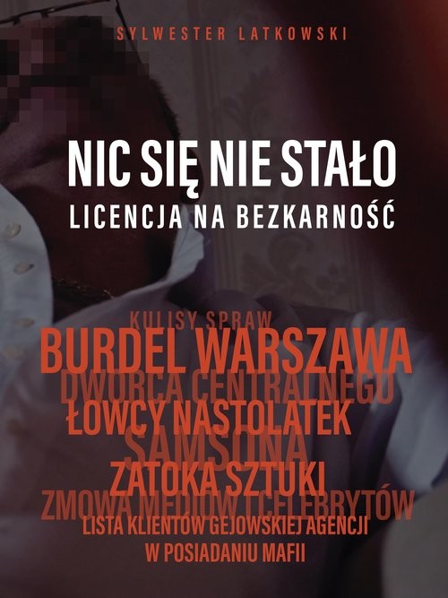 okładka Nic się nie stało Licencja na bezkarność książka | Sylwester Latkowski