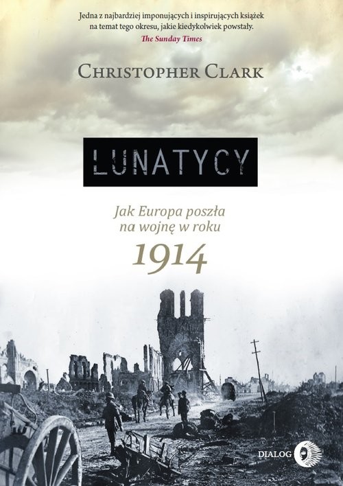 okładka Lunatycy. Jak Europa poszła na wojnę w roku 1914 książka | Christopher Clark