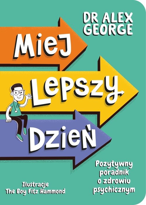 okładka Miej lepszy dzień. Pozytywny poradnik o zdrowiu psychicznym książka | Dr Alex George