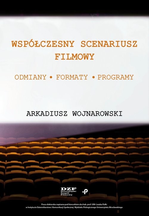 okładka Współczesny scenariusz filmowy. Odmiany, formaty, programy Współczesny scenariusz filmowy. Odmiany, formaty, programy książka | Arkadiusz Wojnarowski