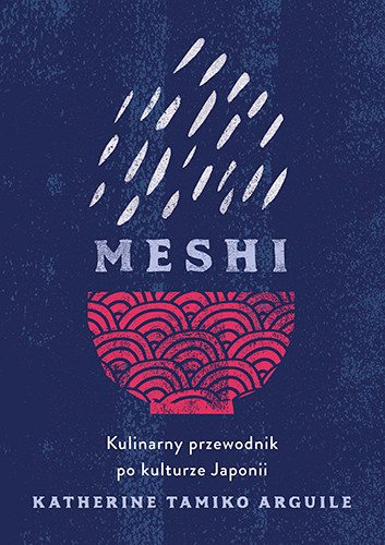 okładka Meshi. Kulinarny przewodnik po kulturze Japonii
 książka | Arguile KatherineTamiko