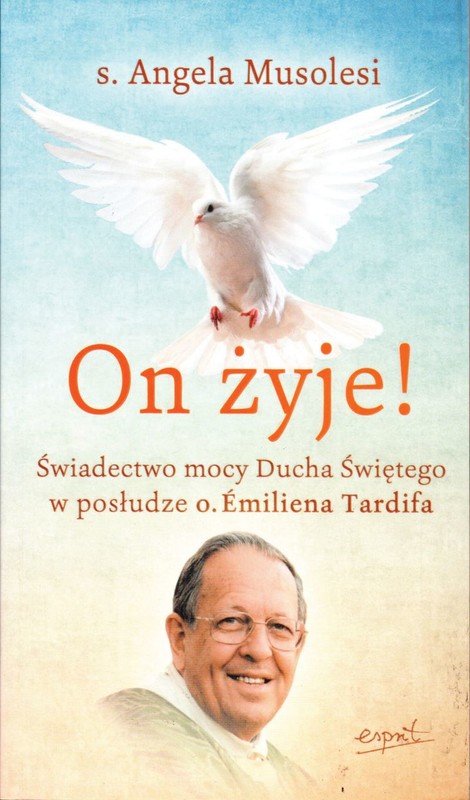 okładka On żyje! Świadectwo mocy Ducha Świętego w posłudze o. Emiliena Tardifa
 książka | Angela Musolesi