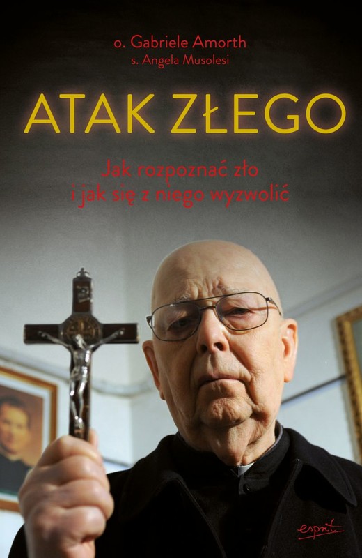 okładka Atak Złego. Jak rozpoznać zło i jak się z niego wyzwolić
 książka | Gabriele Amorth