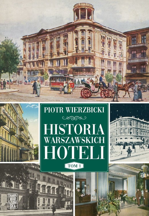 okładka Historia warszawskich hoteli. Tom 1
 książka | Piotr Wierzbicki