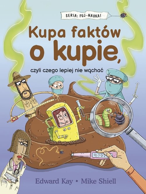 okładka Kupa faktów o kupie, czyli czego lepiej nie wąchać książka | Edward Kay