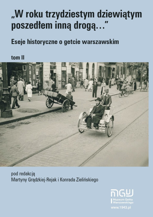 okładka W roku trzydziestym dziewiątym poszedłem inną drogą Eseje historyczne o getcie warszawskim Tom 2 książka