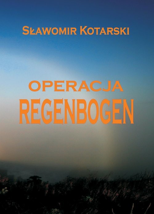 okładka Operacja Regenbogen książka | Sławomir Kotarski