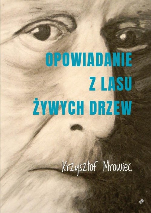 okładka Opowiadanie z lasu żywych drzew książka | Mrowiec Krzysztof