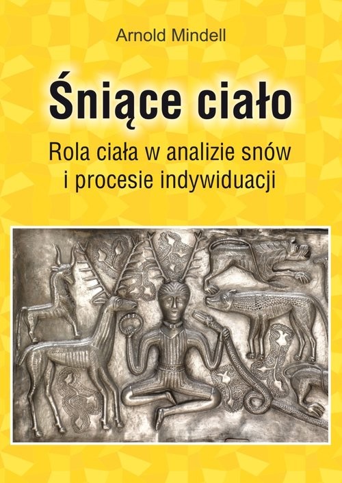 okładka Śniące ciało Rola ciała w analizie snów i procesie indywiduacji książka | Arnold Mindell