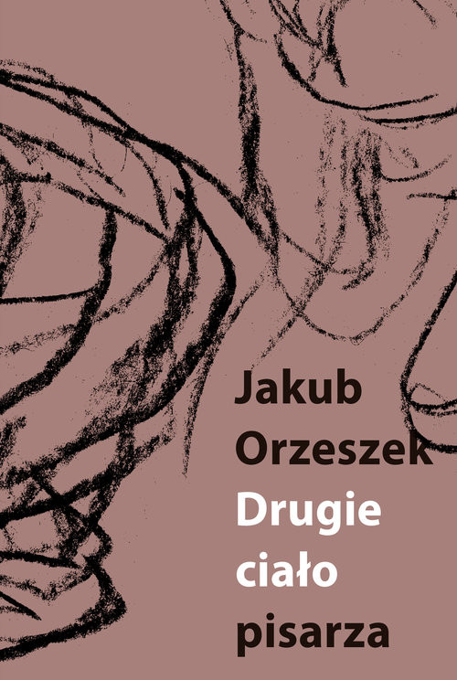 okładka Drugie ciało pisarza Eseje o Brunonie Schulzu książka | Jakub Orzeszek