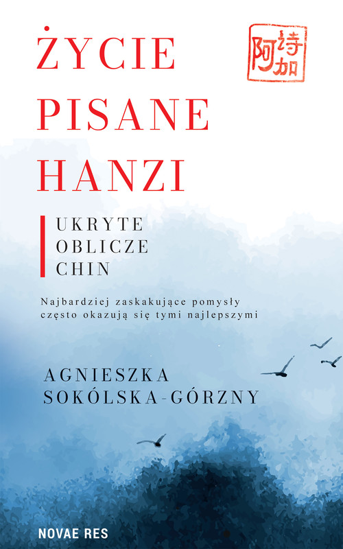 okładka Życie pisane Hanzi. Ukryte oblicze Chin ebook | epub, mobi | Agnieszka Sokólska-Górzny