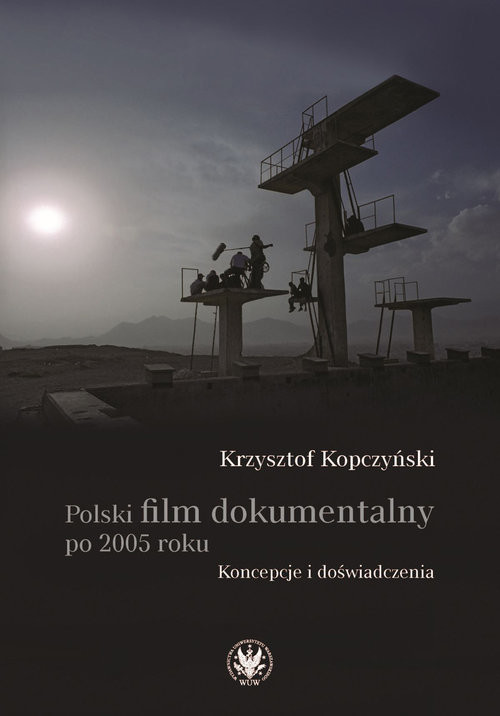 okładka Polski film dokumentalny po 2005 roku. Koncepcje i doświadczenia książka | Krzysztof Kopczyński