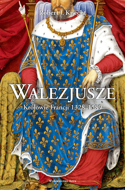 okładka Walezjusze Królowie Francji 1328-1589 książka | Knecht RobertJean