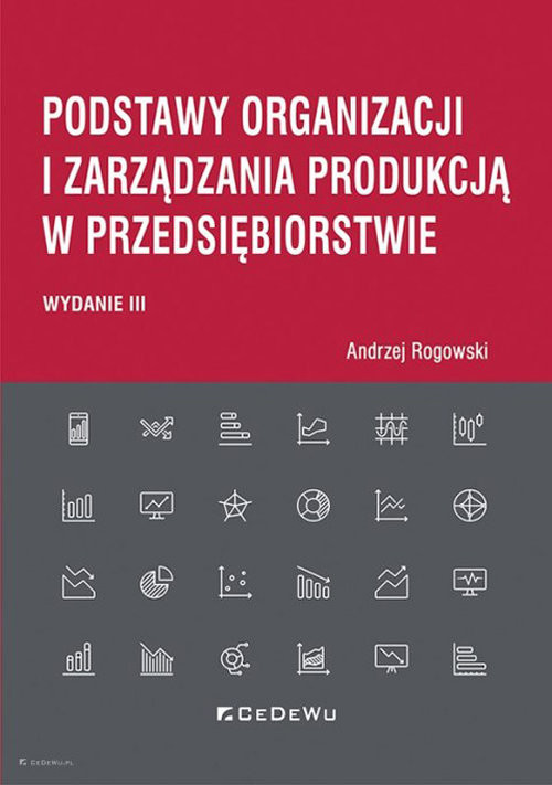 okładka Podstawy organizacji i zarządzania produkcją w przedsiębiorstwie (wyd. III) książka | Andrzej Rogowski