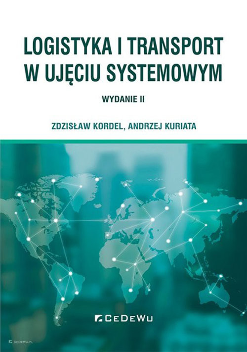 okładka Logistyka i transport w ujęciu systemowym (wyd. II) książka | Zdzisław Kordel, Andrzej Kuriata