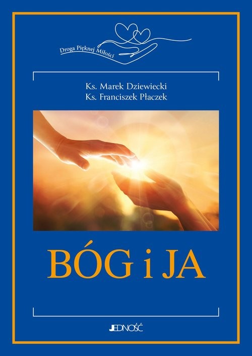 okładka Bóg i ja Droga Pięknej Miłości książka | ks. Marek Dziewiecki, Płaczek Franciszek