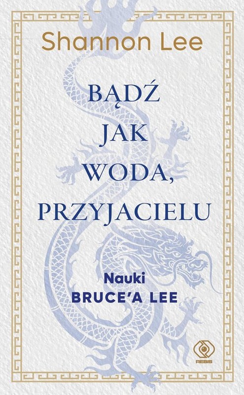 okładka Bądź jak woda, przyjacielu Nauki Bruce’a Lee książka | Lee Shannon