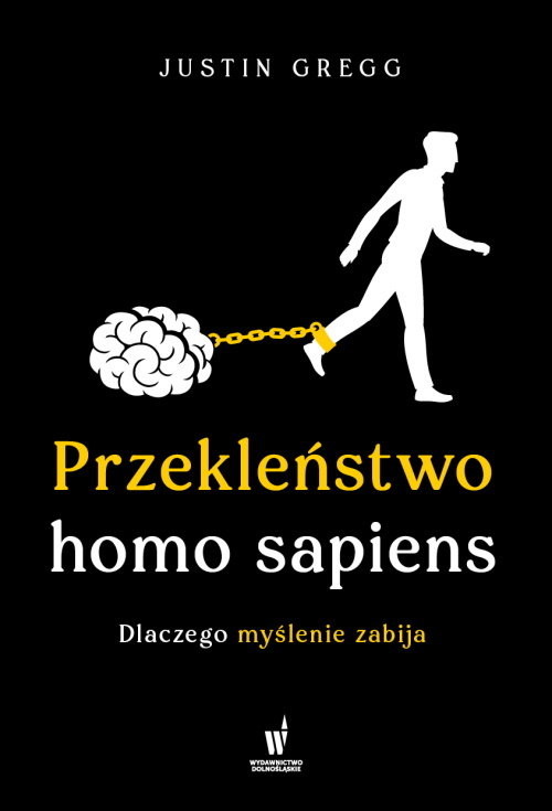 okładka Przekleństwo homo sapiens. Dlaczego myślenie zabija książka | Justin Gregg