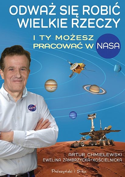 okładka Odważ się robić wielkie rzeczy. I ty możesz pracować w NASA
 książka | Artur Chmielewski, Ewelina Zambrzycka-Kościelnicka