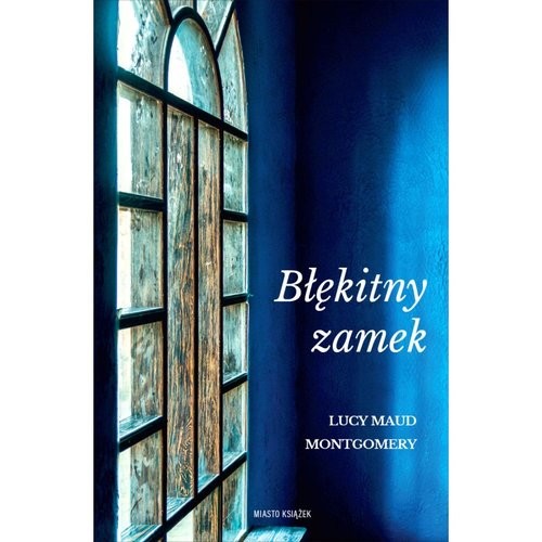 okładka Błękitny zamek książka | Lucy Maud Montgomery