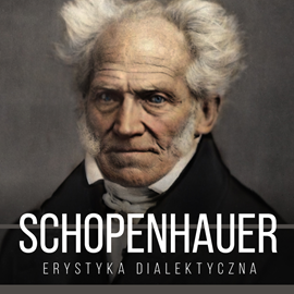 okładka Erystyka dialektyczna, czyli sztuka prowadzenia sporów audiobook | MP3 | Artur Schopenhauer