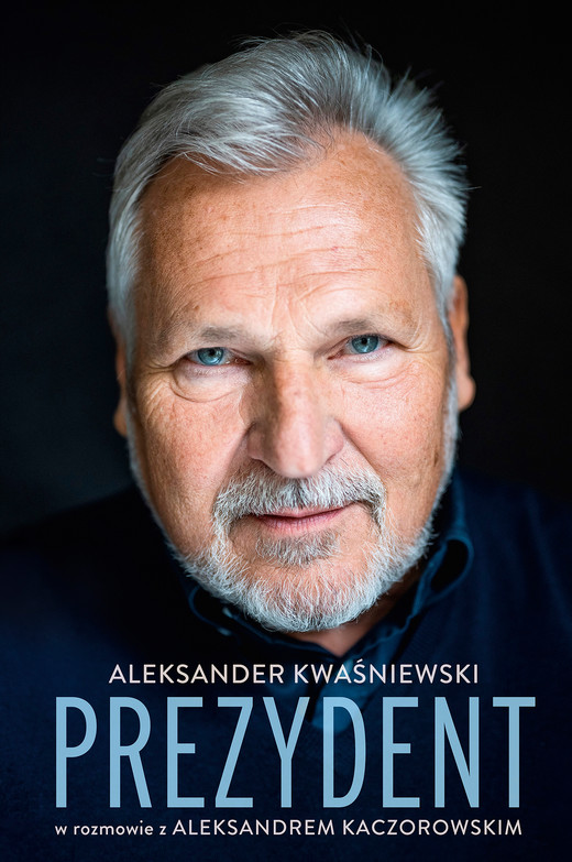 okładka Prezydent. Aleksander Kwaśniewski w rozmowie z Aleksandrem Kaczorowskim ebook | epub, mobi | Aleksander Kaczorowski, Aleksander Kwaśniewski